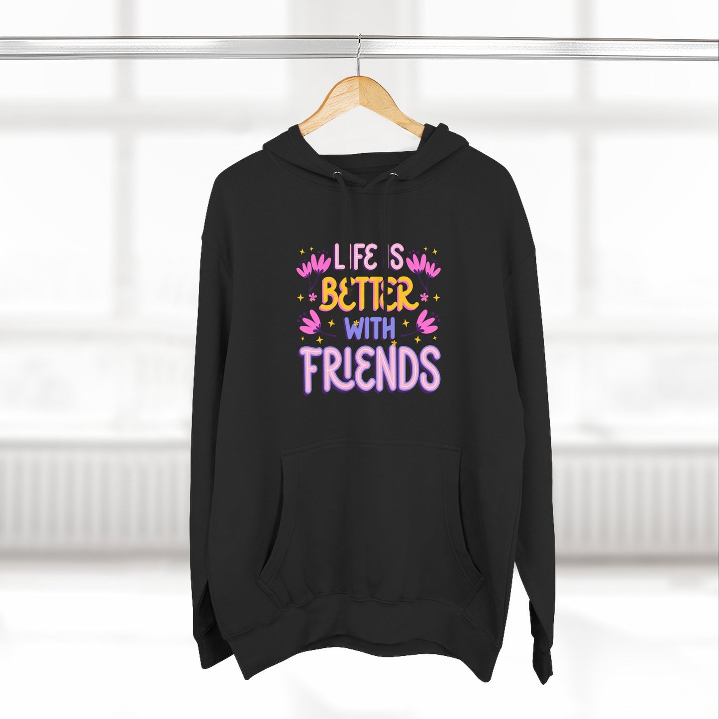Life is Better with Friends Hoodie