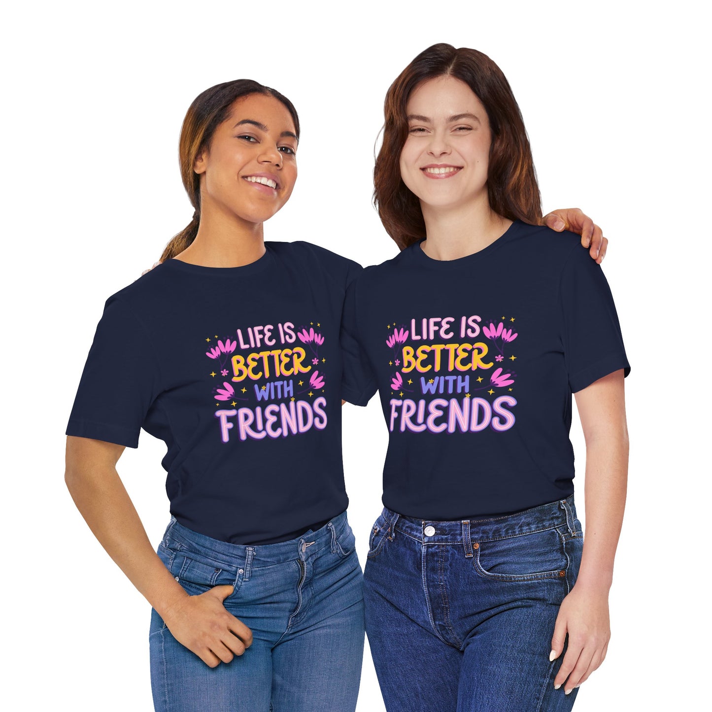 Life Is Better With Friends T-Shirt