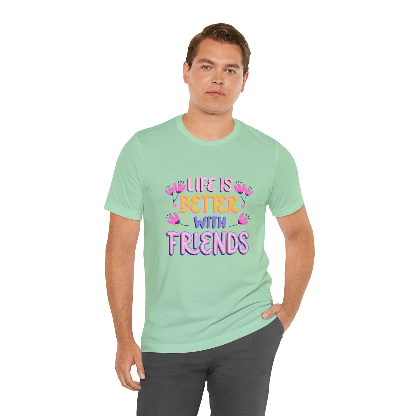Life Is Better With Friends T-Shirt