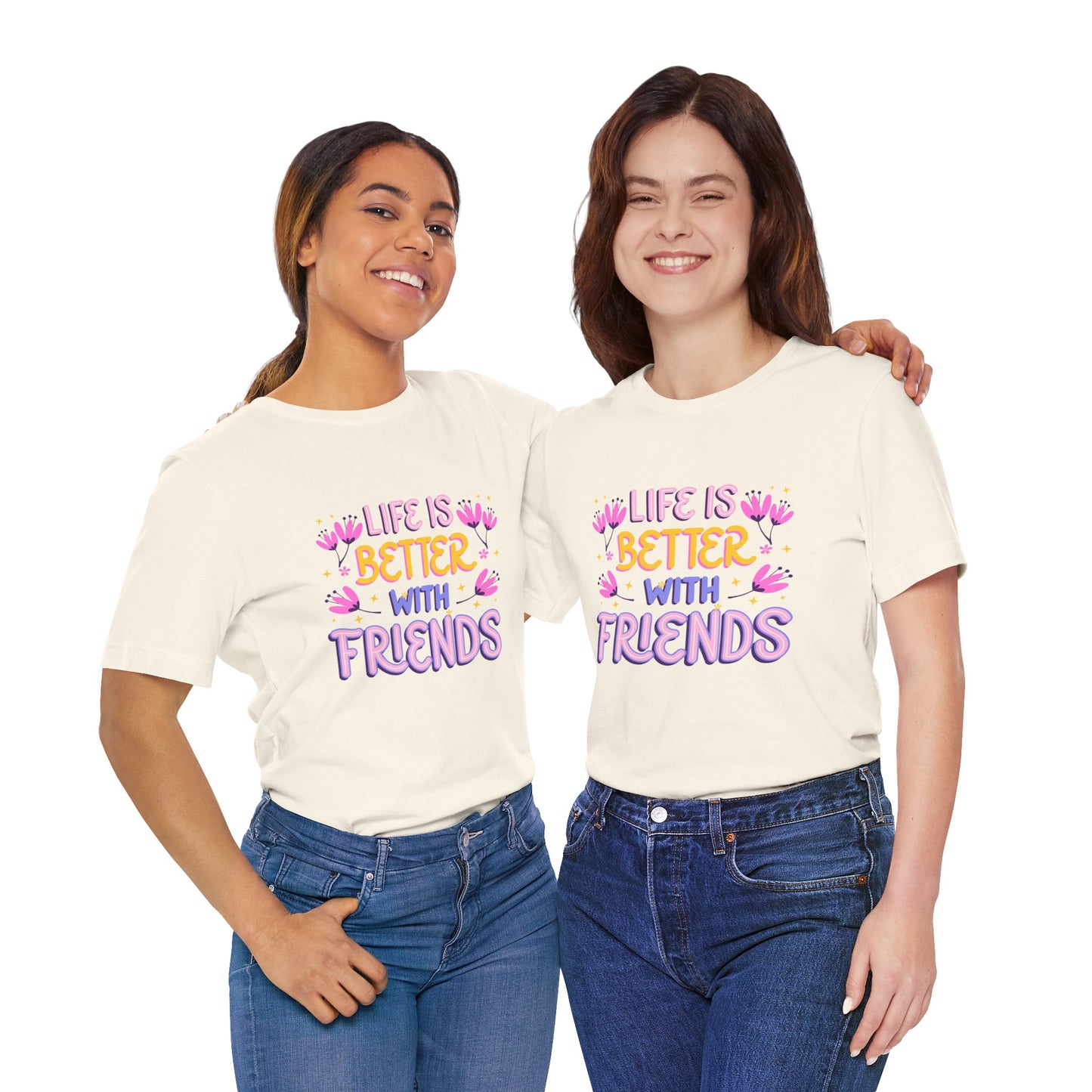 Life Is Better With Friends T-Shirt