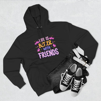 Life is Better with Friends Hoodie