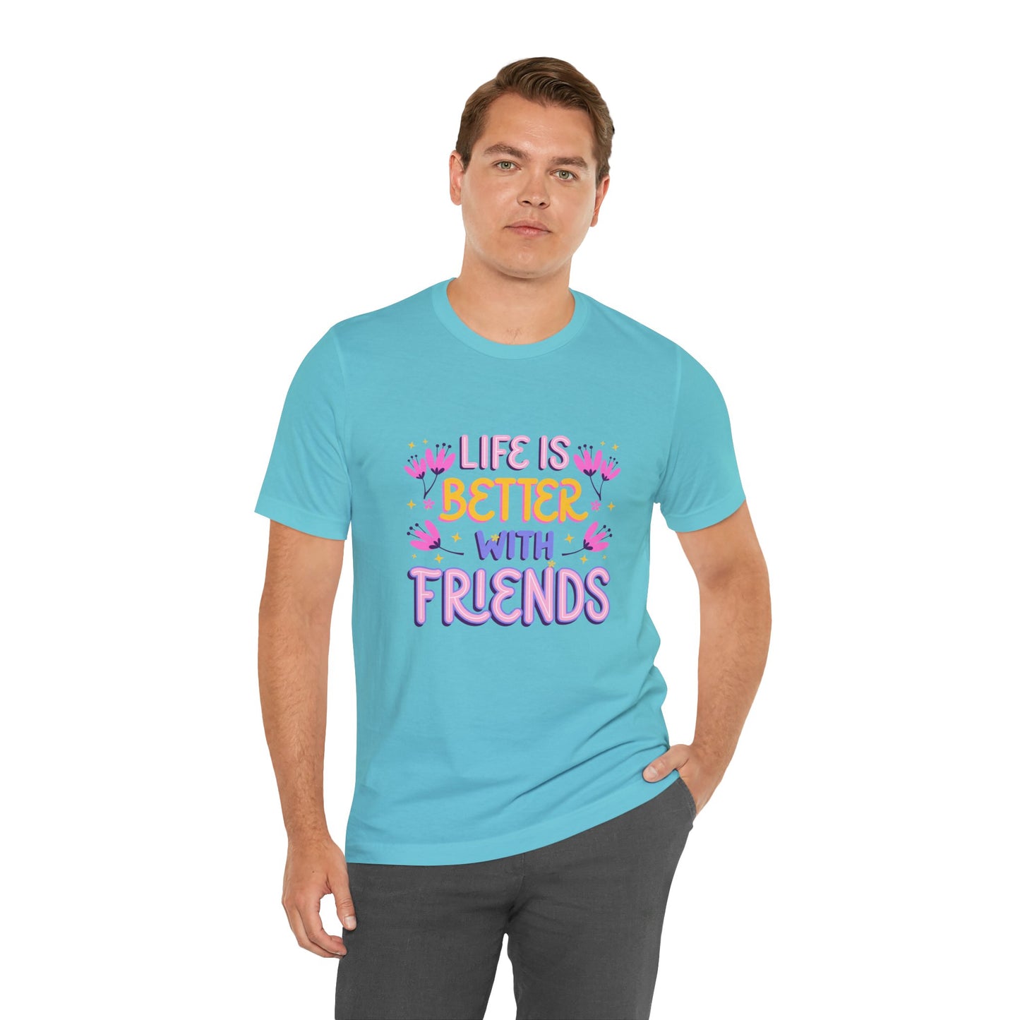 Life Is Better With Friends T-Shirt