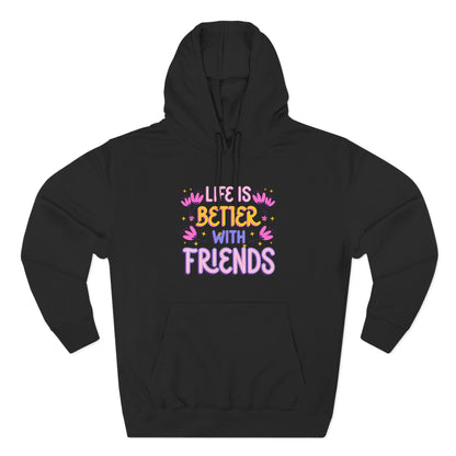 Life is Better with Friends Hoodie