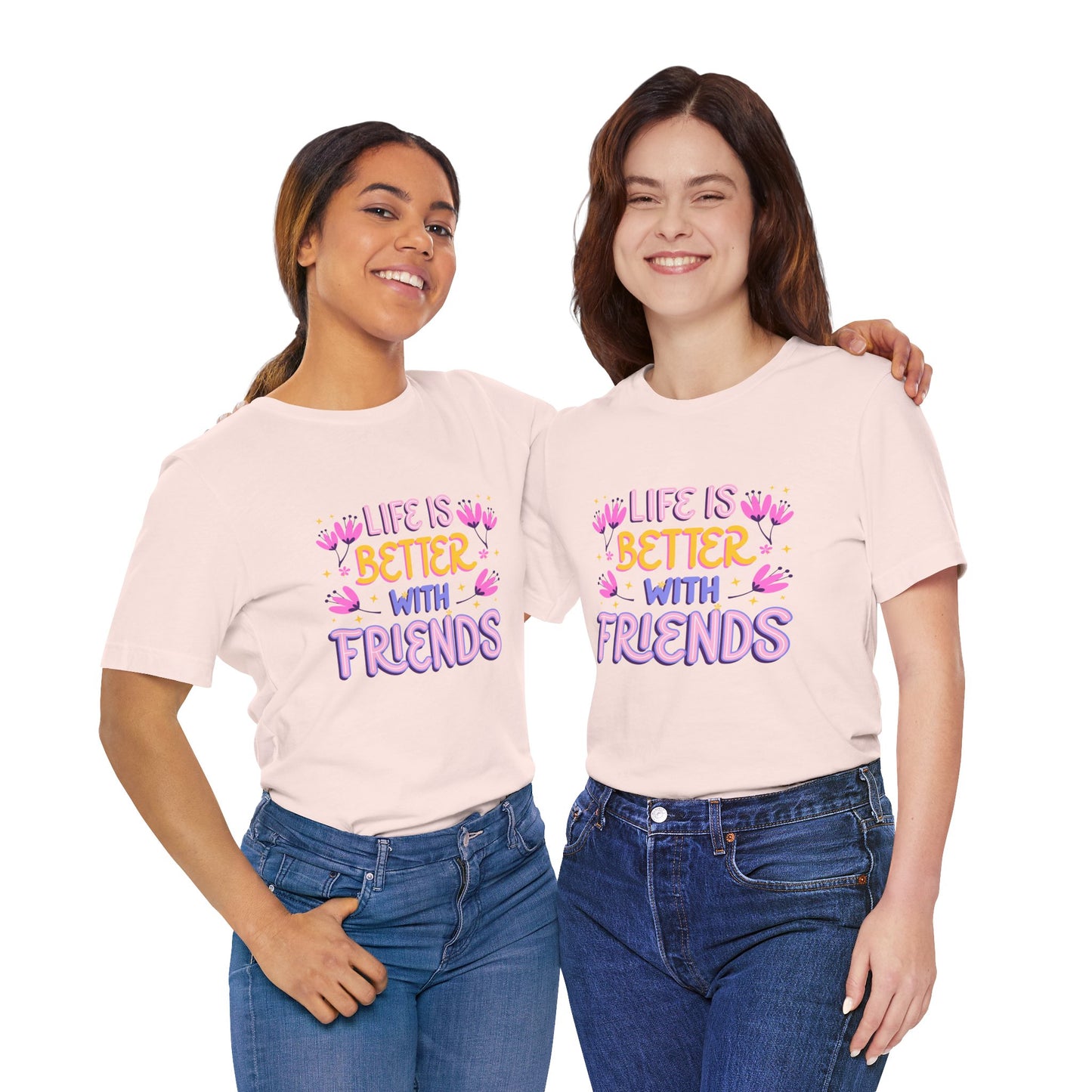 Life Is Better With Friends T-Shirt